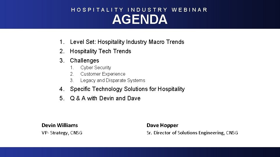 HOSPITALITY INDUSTRY WEBINAR AGENDA 1. Level Set: Hospitality Industry Macro Trends 2. Hospitality Tech