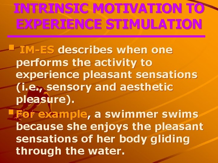 INTRINSIC MOTIVATION TO EXPERIENCE STIMULATION § IM-ES describes when one performs the activity to