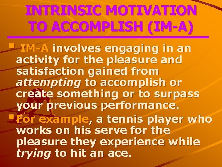 INTRINSIC MOTIVATION TO ACCOMPLISH (IM-A) § IM-A involves engaging in an activity for the