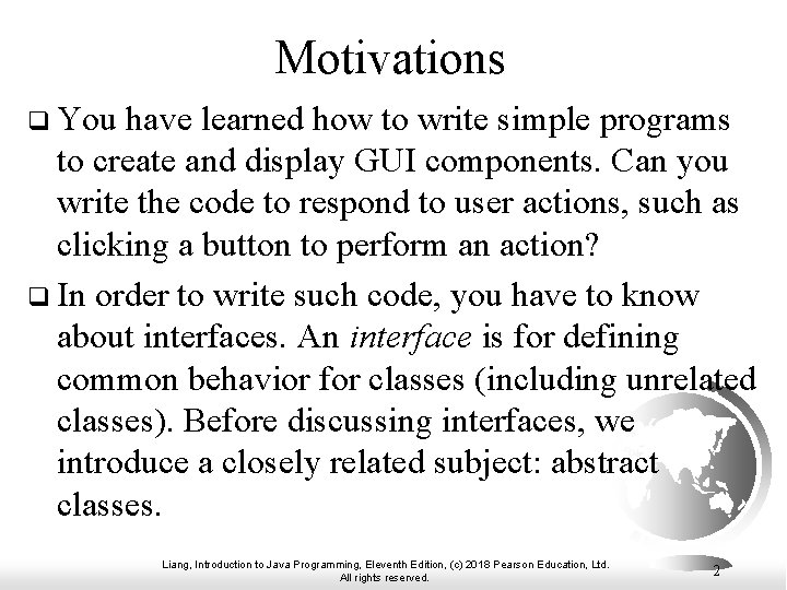 Motivations q You have learned how to write simple programs to create and display