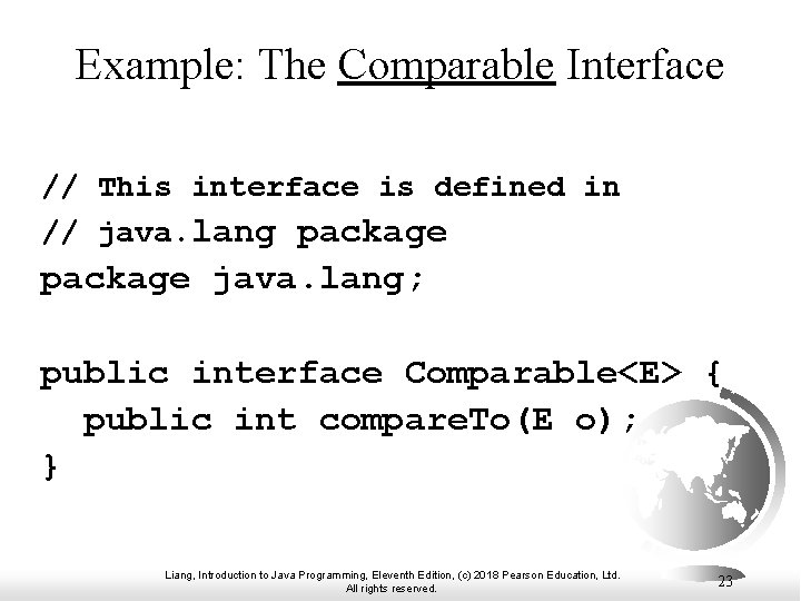 Example: The Comparable Interface // This interface is defined in // java. lang package