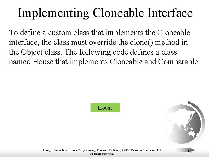 Implementing Cloneable Interface To define a custom class that implements the Cloneable interface, the