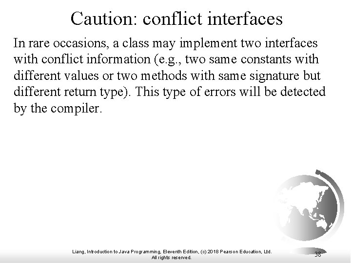 Caution: conflict interfaces In rare occasions, a class may implement two interfaces with conflict