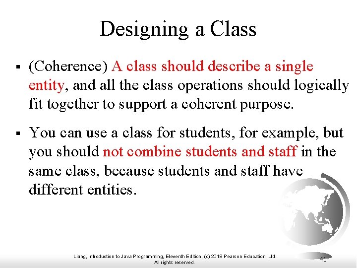 Designing a Class § (Coherence) A class should describe a single entity, and all