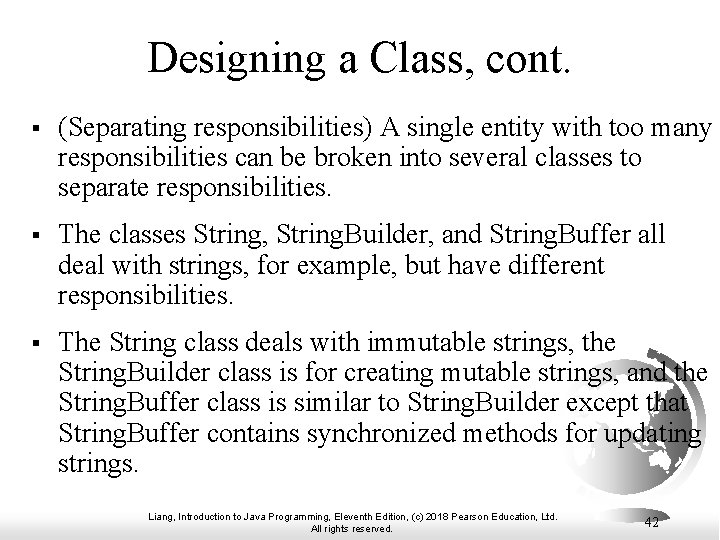 Designing a Class, cont. § (Separating responsibilities) A single entity with too many responsibilities
