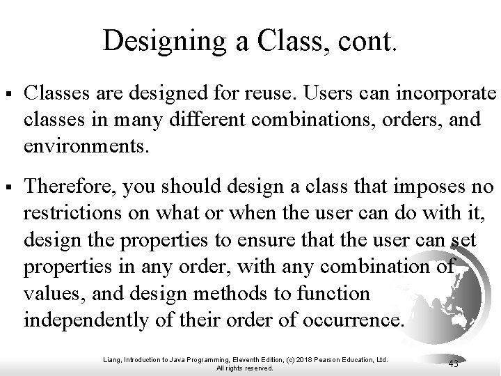 Designing a Class, cont. § Classes are designed for reuse. Users can incorporate classes