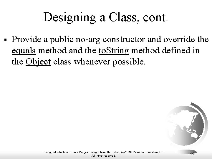 Designing a Class, cont. § Provide a public no-arg constructor and override the equals