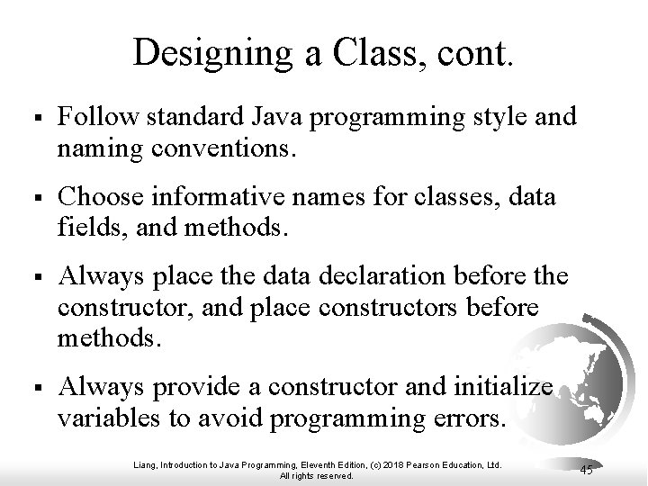 Designing a Class, cont. § Follow standard Java programming style and naming conventions. §
