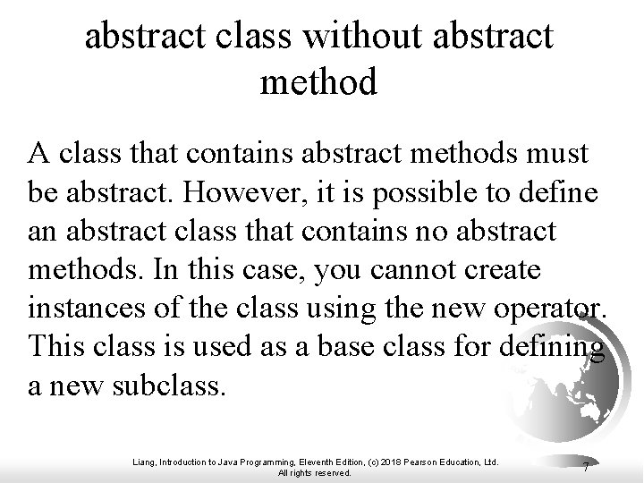 abstract class without abstract method A class that contains abstract methods must be abstract.
