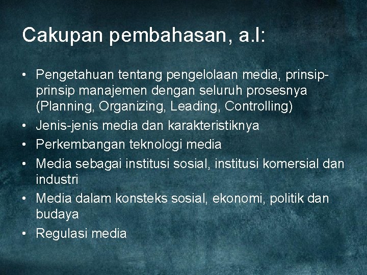 Cakupan pembahasan, a. l: • Pengetahuan tentang pengelolaan media, prinsip manajemen dengan seluruh prosesnya