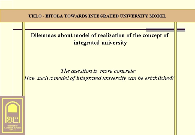 . . . ЧЛЕНКИ НА УКЛО (1) UKLO - BITOLA TOWARDS INTEGRATED UNIVERSITY MODEL