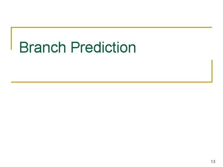 Branch Prediction 13 