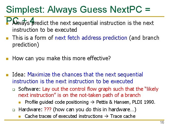 Simplest: Always Guess Next. PC = PC + 4 predict the next sequential instruction