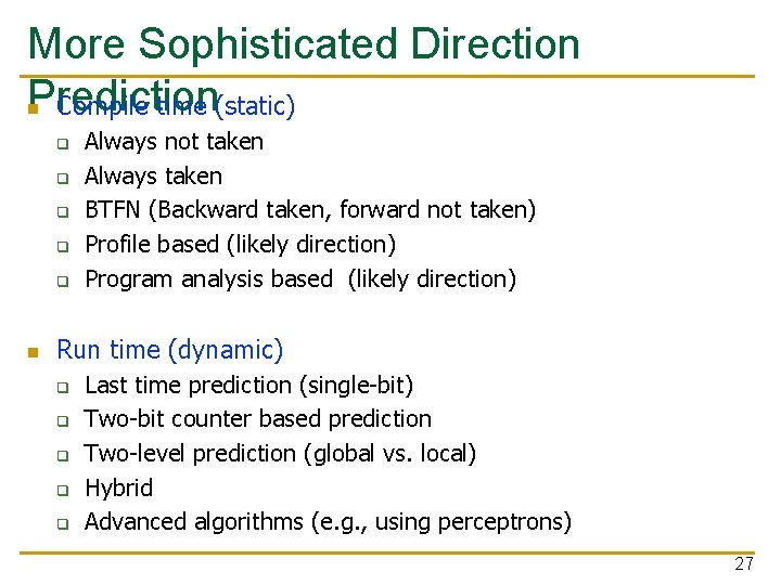 More Sophisticated Direction Prediction n Compile time (static) q q q n Always not