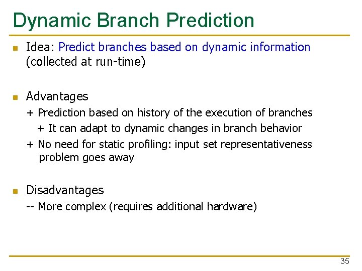 Dynamic Branch Prediction n n Idea: Predict branches based on dynamic information (collected at