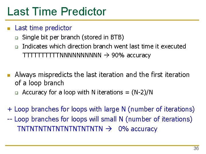 Last Time Predictor n Last time predictor q q n Single bit per branch