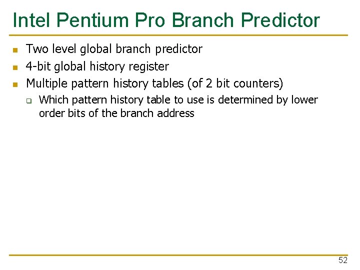 Intel Pentium Pro Branch Predictor n n n Two level global branch predictor 4