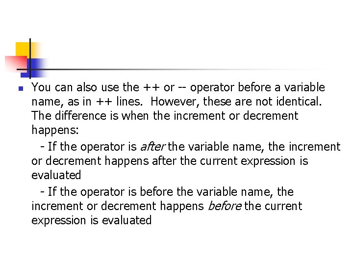 You can also use the ++ or -- operator before a variable name, as You can also use the ++ or -- operator before a variable name, as