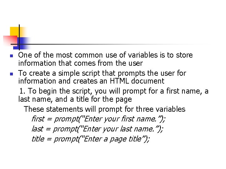 One of the most common use of variables is to store information that comes One of the most common use of variables is to store information that comes