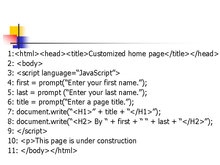 1: <html><head><title>Customized home page</title></head> 2: <body> 3: <script language=“Java. Script”> 4: first = prompt(“Enter 1: <html><head><title>Customized home page</title></head> 2: <body> 3: <script language=“Java. Script”> 4: first = prompt(“Enter
