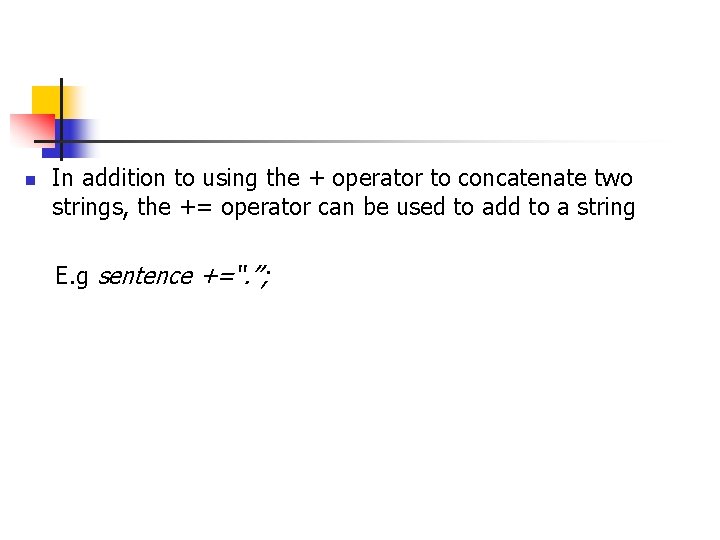 n In addition to using the + operator to concatenate two strings, the += n In addition to using the + operator to concatenate two strings, the +=