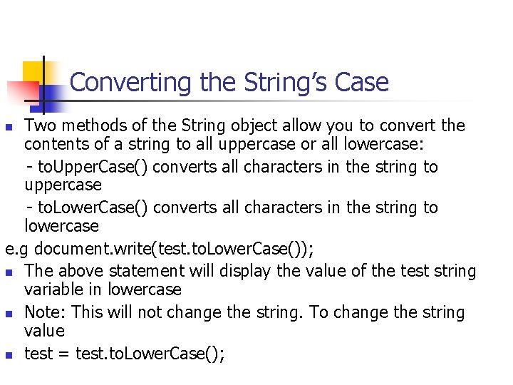 Converting the String’s Case Two methods of the String object allow you to convert Converting the String’s Case Two methods of the String object allow you to convert