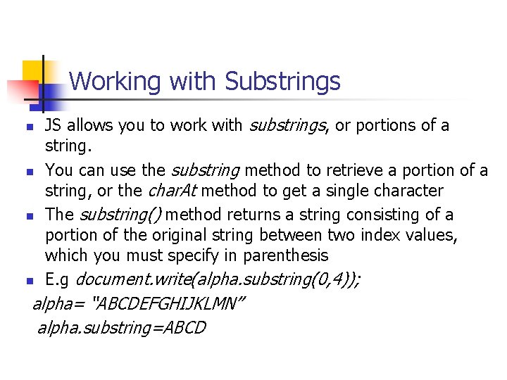 Working with Substrings n n JS allows you to work with substrings, or portions Working with Substrings n n JS allows you to work with substrings, or portions