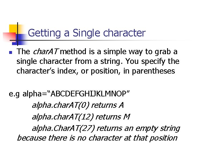 Getting a Single character n The char. AT method is a simple way to Getting a Single character n The char. AT method is a simple way to