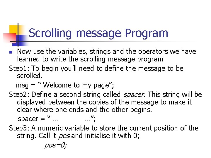 Scrolling message Program Now use the variables, strings and the operators we have learned Scrolling message Program Now use the variables, strings and the operators we have learned