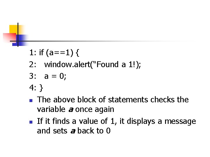 1: if (a==1) { 2: window. alert(“Found a 1!); 3: a = 0; 4: 1: if (a==1) { 2: window. alert(“Found a 1!); 3: a = 0; 4: