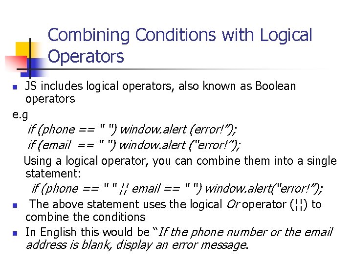 Combining Conditions with Logical Operators JS includes logical operators, also known as Boolean operators Combining Conditions with Logical Operators JS includes logical operators, also known as Boolean operators