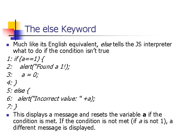 The else Keyword n Much like its English equivalent, else tells the JS interpreter The else Keyword n Much like its English equivalent, else tells the JS interpreter
