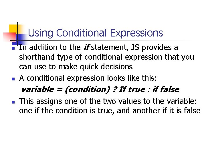 Using Conditional Expressions n n In addition to the if statement, JS provides a Using Conditional Expressions n n In addition to the if statement, JS provides a