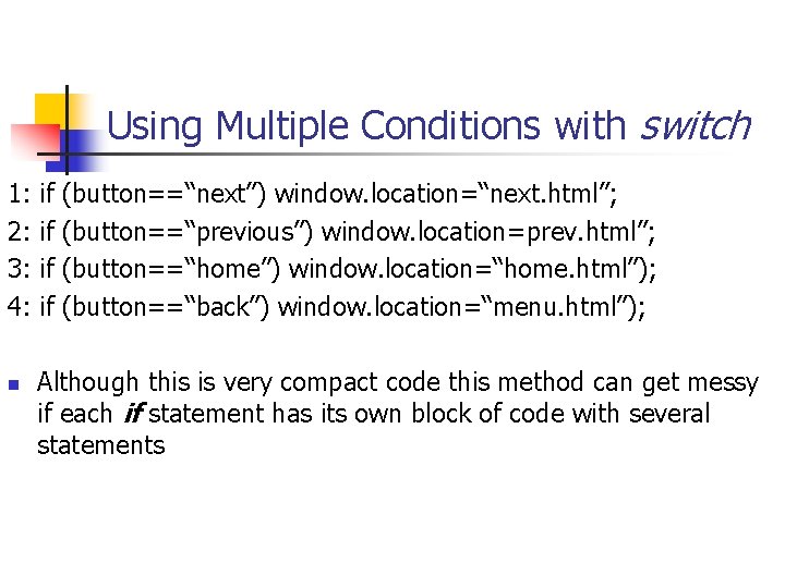 Using Multiple Conditions with switch 1: if (button==“next”) window. location=“next. html”; 2: if (button==“previous”) Using Multiple Conditions with switch 1: if (button==“next”) window. location=“next. html”; 2: if (button==“previous”)