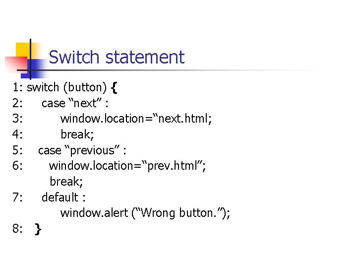 Switch statement 1: switch (button) { 2: case “next” : 3: window. location=“next. html; Switch statement 1: switch (button) { 2: case “next” : 3: window. location=“next. html;