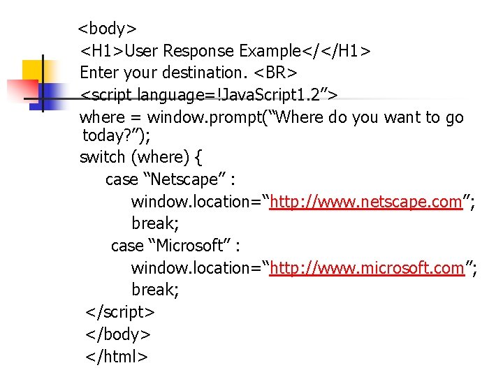 <body> <H 1>User Response Example</</H 1> Enter your destination. <BR> <script language=!Java. Script <body> <H 1>User Response Example</</H 1> Enter your destination. <BR> <script language=!Java. Script