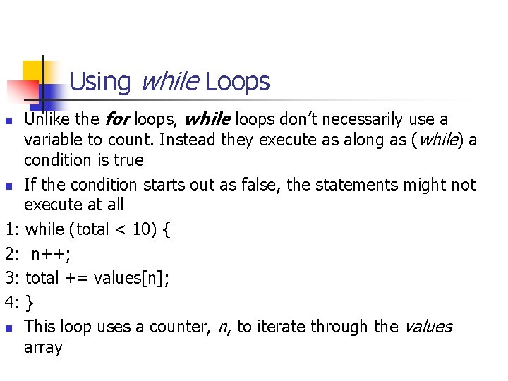 Using while Loops Unlike the for loops, while loops don’t necessarily use a variable Using while Loops Unlike the for loops, while loops don’t necessarily use a variable