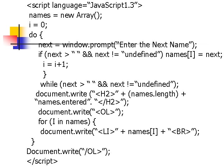 <script language=“Java. Script 1. 3”> names = new Array(); i = 0; do { <script language=“Java. Script 1. 3”> names = new Array(); i = 0; do {
