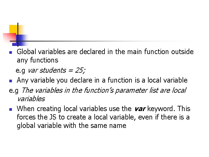 Global variables are declared in the main function outside any functions e. g var Global variables are declared in the main function outside any functions e. g var
