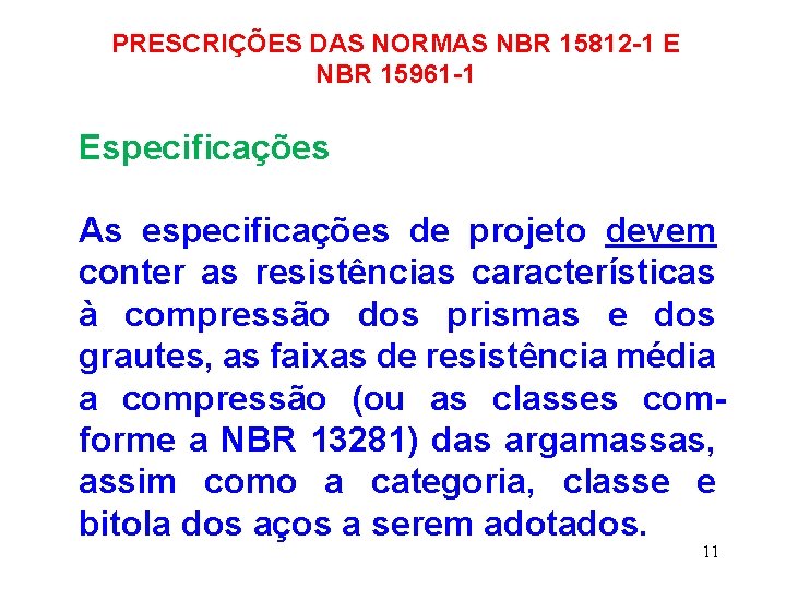 PRESCRIÇÕES DAS NORMAS NBR 15812 -1 E NBR 15961 -1 Especificações As especificações de