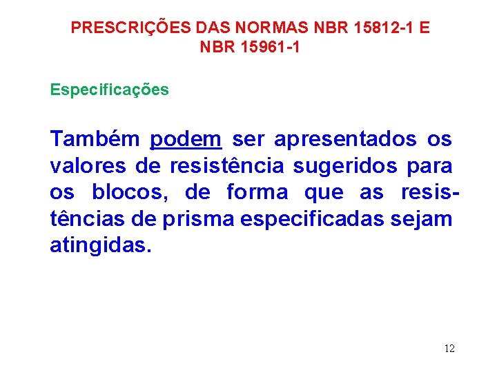 PRESCRIÇÕES DAS NORMAS NBR 15812 -1 E NBR 15961 -1 Especificações Também podem ser