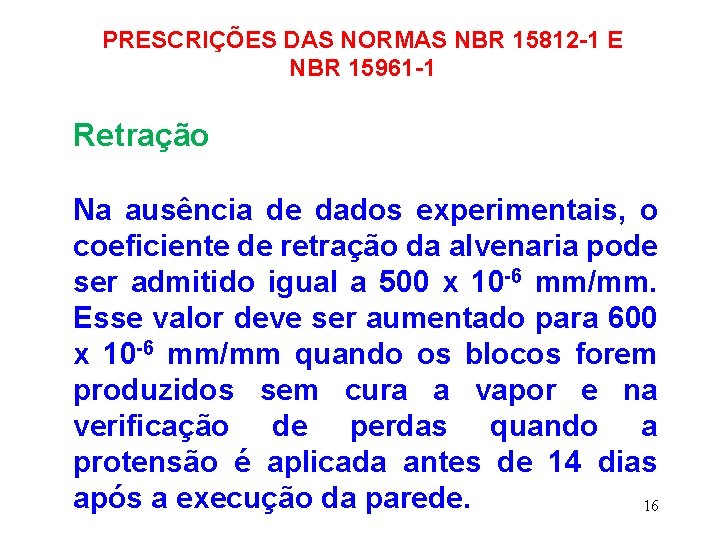 PRESCRIÇÕES DAS NORMAS NBR 15812 -1 E NBR 15961 -1 Retração Na ausência de