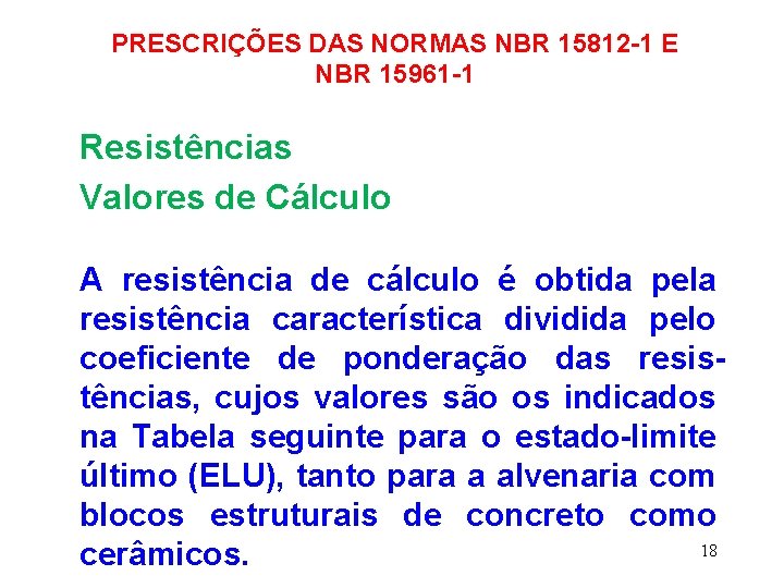 PRESCRIÇÕES DAS NORMAS NBR 15812 -1 E NBR 15961 -1 Resistências Valores de Cálculo