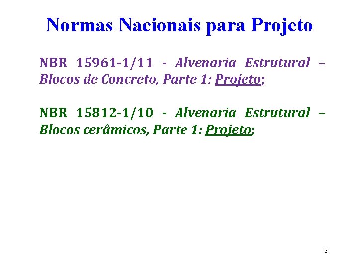 Normas Nacionais para Projeto NBR 15961 -1/11 - Alvenaria Estrutural – Blocos de Concreto,