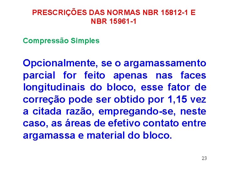 PRESCRIÇÕES DAS NORMAS NBR 15812 -1 E NBR 15961 -1 Compressão Simples Opcionalmente, se
