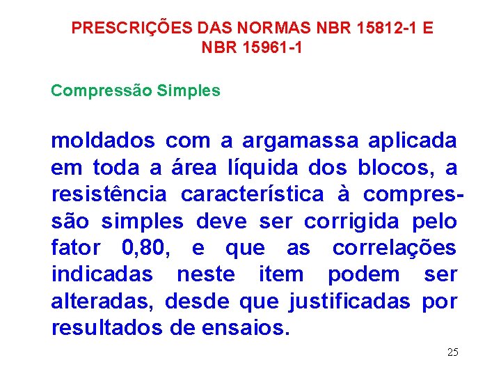 PRESCRIÇÕES DAS NORMAS NBR 15812 -1 E NBR 15961 -1 Compressão Simples moldados com