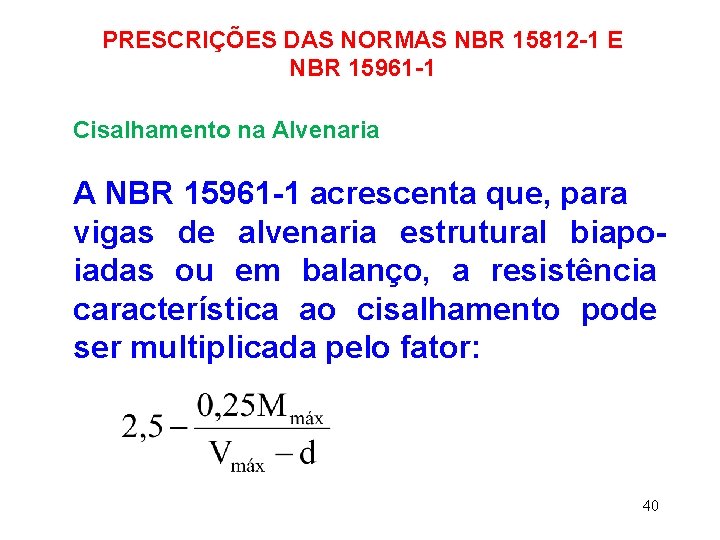 PRESCRIÇÕES DAS NORMAS NBR 15812 -1 E NBR 15961 -1 Cisalhamento na Alvenaria A