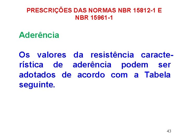 PRESCRIÇÕES DAS NORMAS NBR 15812 -1 E NBR 15961 -1 Aderência Os valores da