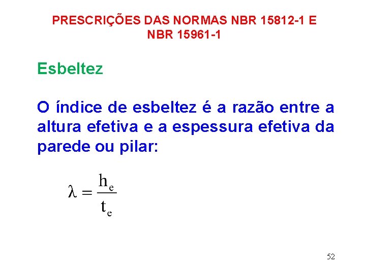 PRESCRIÇÕES DAS NORMAS NBR 15812 -1 E NBR 15961 -1 Esbeltez O índice de
