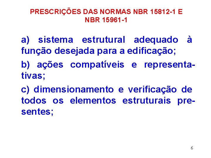 PRESCRIÇÕES DAS NORMAS NBR 15812 -1 E NBR 15961 -1 a) sistema estrutural adequado